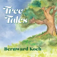 Bernward Koch Tree Tales 