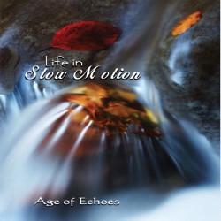 Age of Echoes Life in Slow Motion
