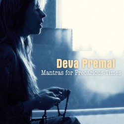 Deva Premal Mantras for Precarious Times