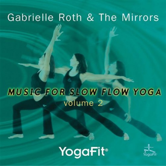 Gabrielle Roth and The Mirrors Yoga Fit Music for Slow Yoga 2