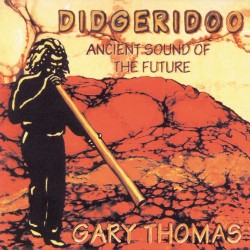 Gary Thomas Didgeridoo - Ancient Sound