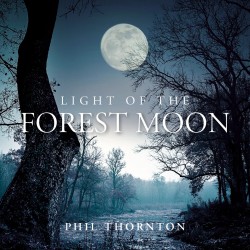 Phil Thorton Light Of The Forest Moon