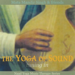 Mata Mandir Singh - Friends The Yoga of Sound: Tuning In