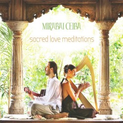 Mirabai Ceiba Sacred Love Meditations