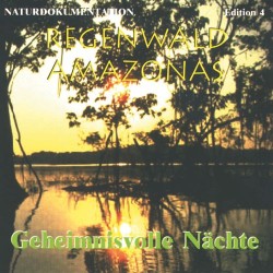 Naturdokumentation - Edition 4 Regenwald Amazonas - Geheimnisvolle Nachte