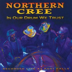 Northern Cree Singers In Our Drum We Trust