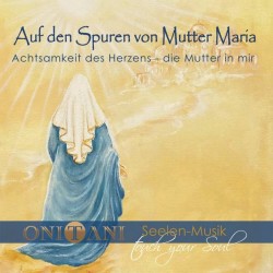 ONITANI Seelen-Musik Auf den Spuren von Mutter Maria