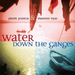 Prem Joshua Water Down The Ganges