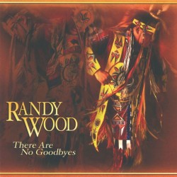 Randy Wood There Are No Goodbyes