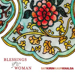 Satkirin Kaur Khalsa Blessings of a Woman
