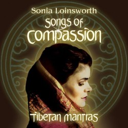 Songs Of Compassion-Tibetan Mantras Sonia Loinsworth