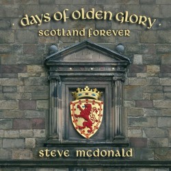 Steve McDonald Days Of Olden Glory - Scotland Forever