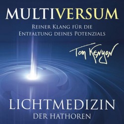 Tom Kenyon Lichtmusik der Hathoren - Multiversum