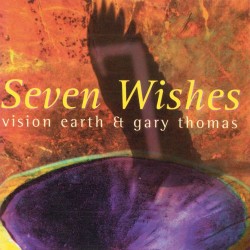 Vision Earth - Gary Thomas Seven Wishes